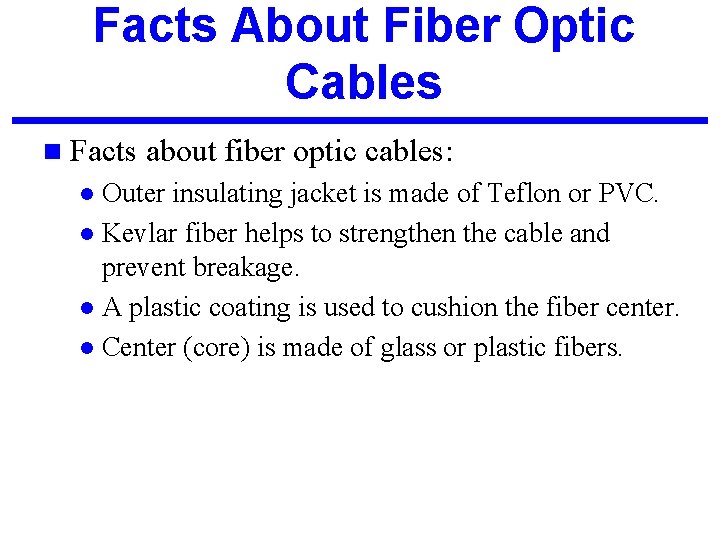 Facts About Fiber Optic Cables n Facts about fiber optic cables: Outer insulating jacket