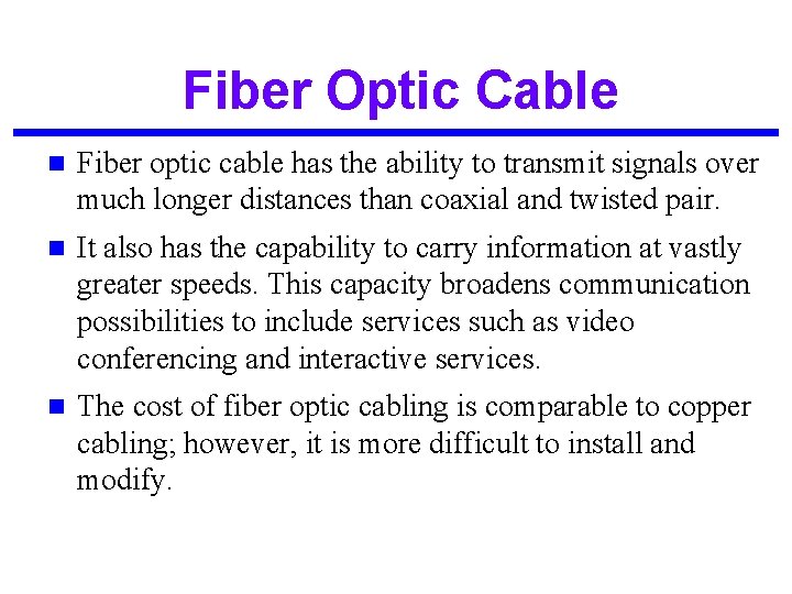 Fiber Optic Cable n Fiber optic cable has the ability to transmit signals over