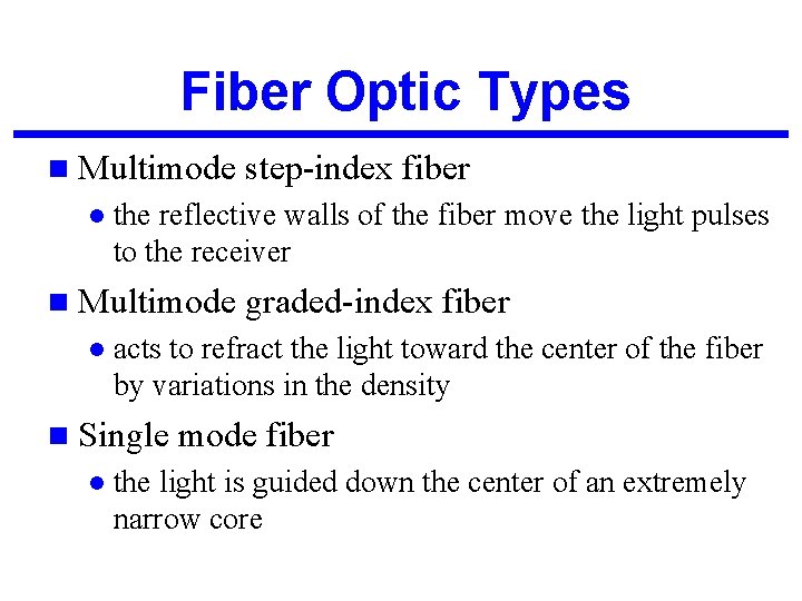 Fiber Optic Types n Multimode l the reflective walls of the fiber move the