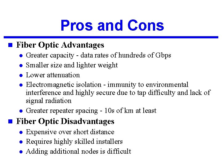Pros and Cons n Fiber Optic Advantages l l l n Greater capacity -