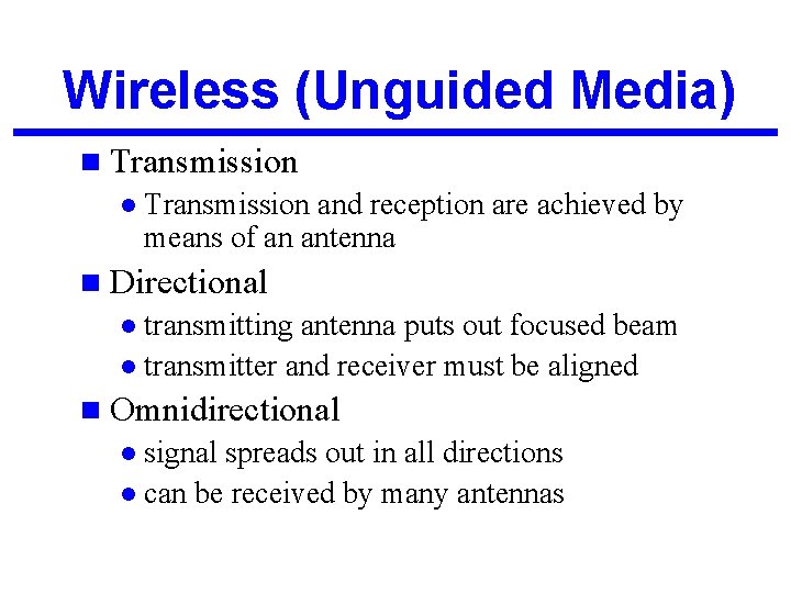 Wireless (Unguided Media) n Transmission l Transmission and reception are achieved by means of