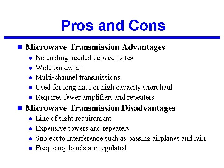 Pros and Cons n Microwave Transmission Advantages l l l n No cabling needed