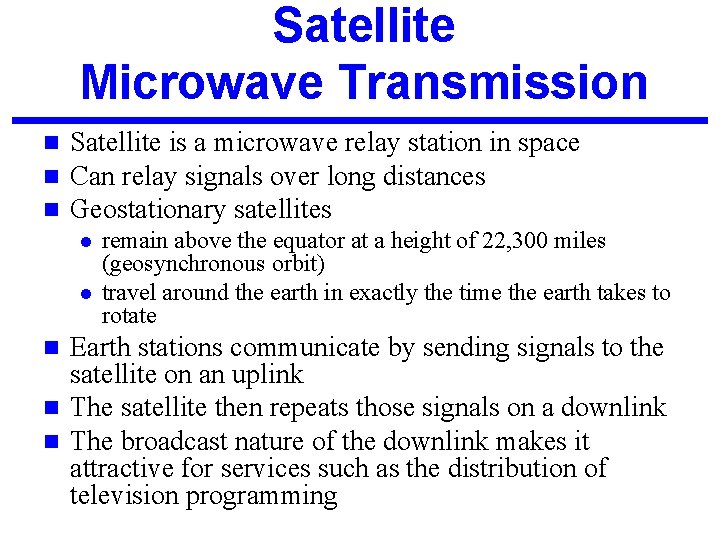 Satellite Microwave Transmission n Satellite is a microwave relay station in space Can relay