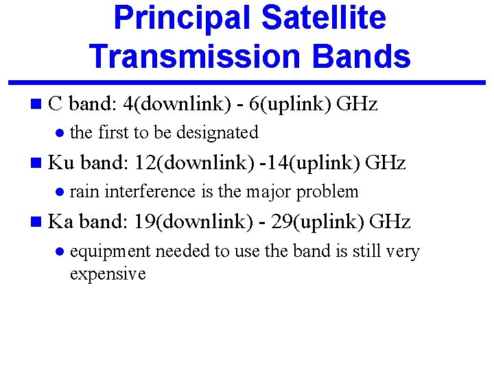 Principal Satellite Transmission Bands n. C l band: 4(downlink) - 6(uplink) GHz the first