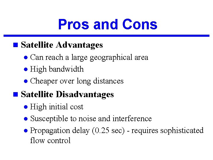 Pros and Cons n Satellite Advantages Can reach a large geographical area l High
