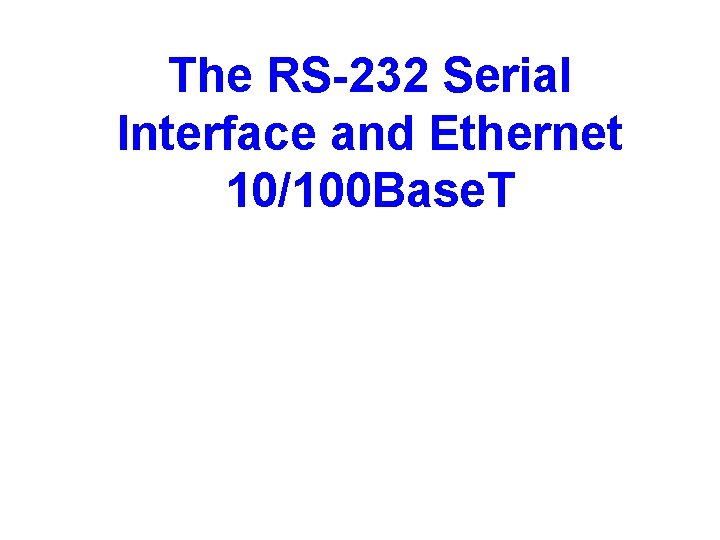 The RS-232 Serial Interface and Ethernet 10/100 Base. T 