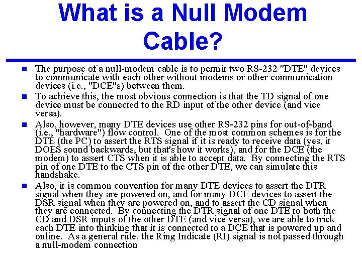 What is a Null Modem Cable? The purpose of a null-modem cable is to