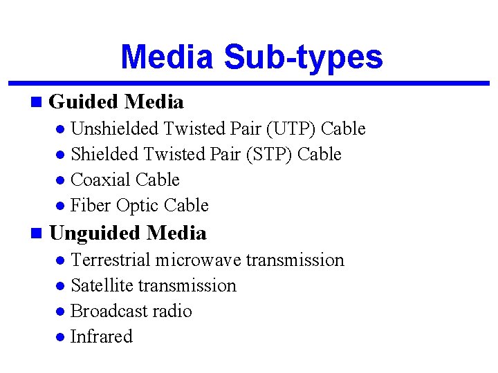 Media Sub-types n Guided Media Unshielded Twisted Pair (UTP) Cable l Shielded Twisted Pair