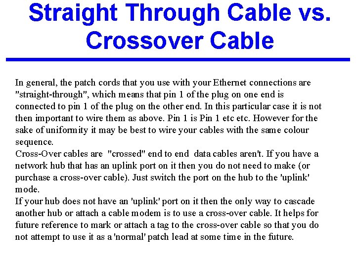Straight Through Cable vs. Crossover Cable In general, the patch cords that you use