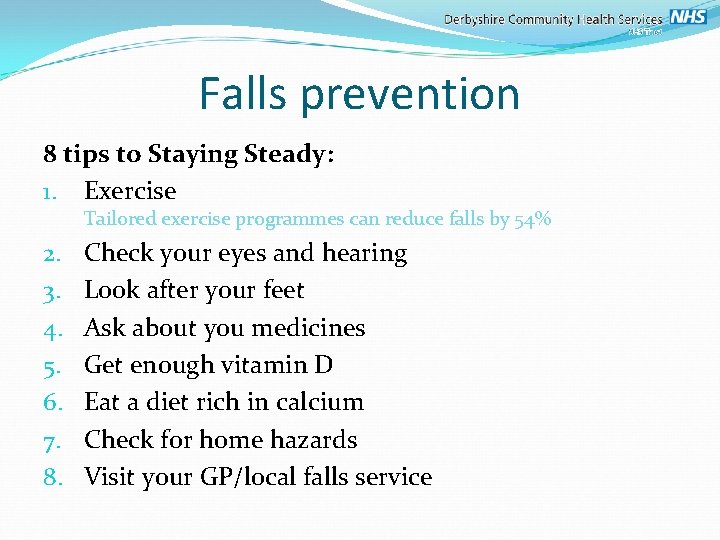 Falls prevention 8 tips to Staying Steady: 1. Exercise Tailored exercise programmes can reduce