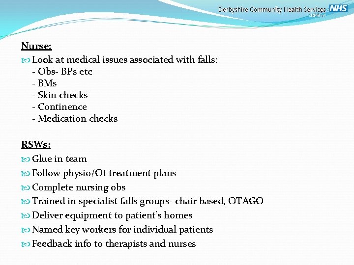 Nurse: Look at medical issues associated with falls: - Obs- BPs etc - BMs