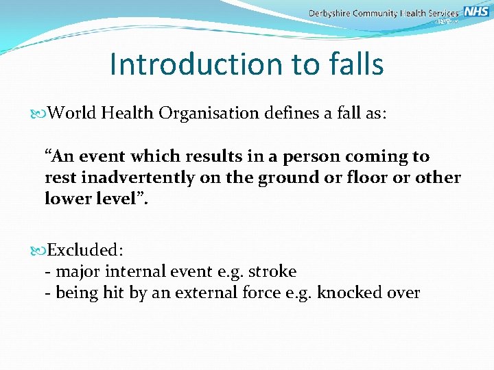 Introduction to falls World Health Organisation defines a fall as: “An event which results