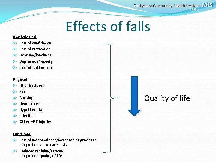 Psychological Loss of confidence Loss of motivation Isolation/loneliness Depression/anxiety Fear of further falls Effects