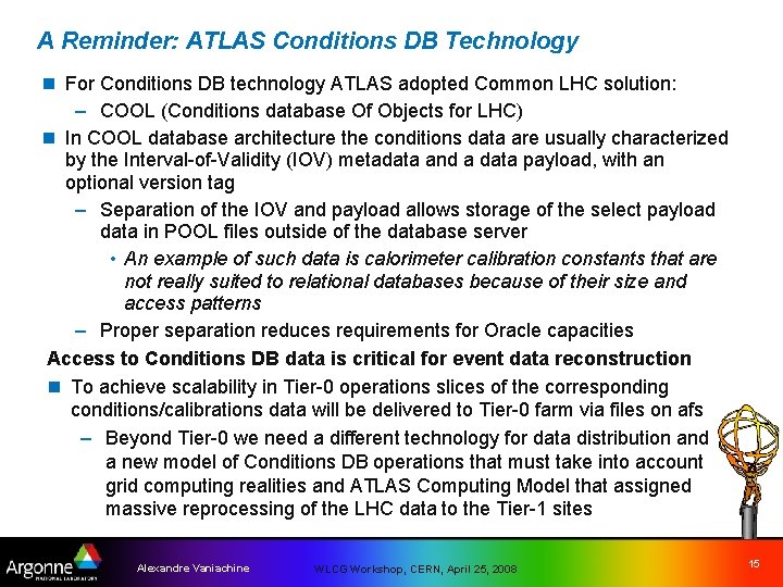 A Reminder: ATLAS Conditions DB Technology n For Conditions DB technology ATLAS adopted Common