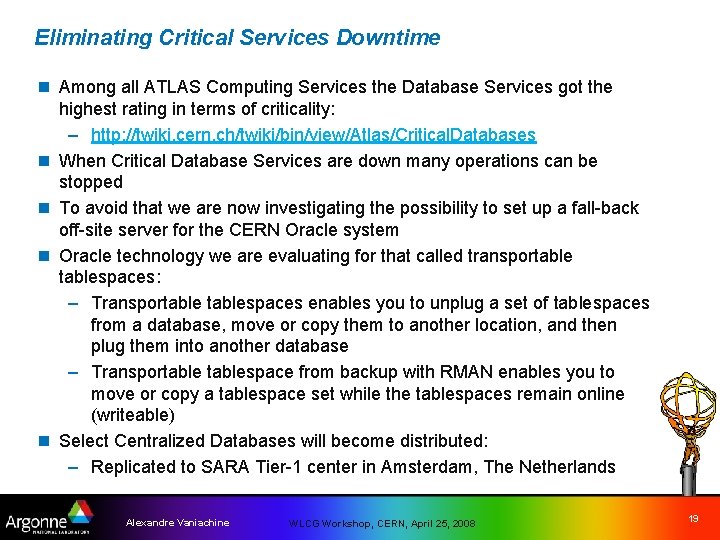 Eliminating Critical Services Downtime n Among all ATLAS Computing Services the Database Services got