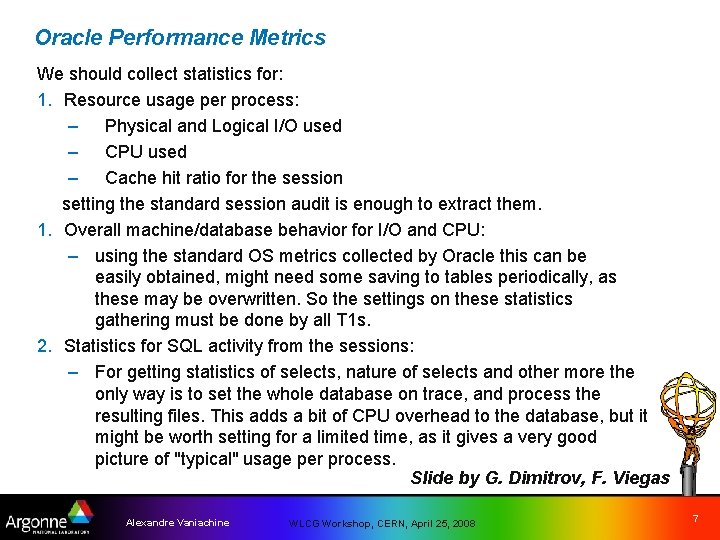 Oracle Performance Metrics We should collect statistics for: 1. Resource usage per process: –