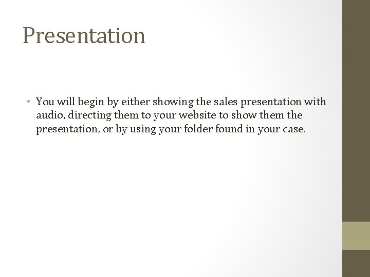 Presentation • You will begin by either showing the sales presentation with audio, directing