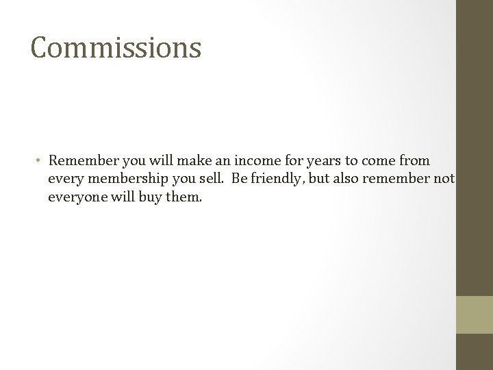 Commissions • Remember you will make an income for years to come from every
