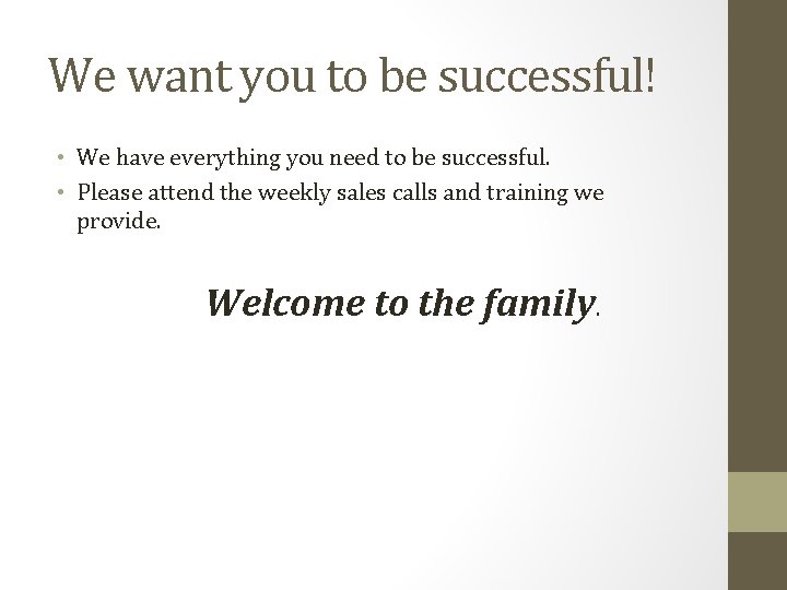 We want you to be successful! • We have everything you need to be