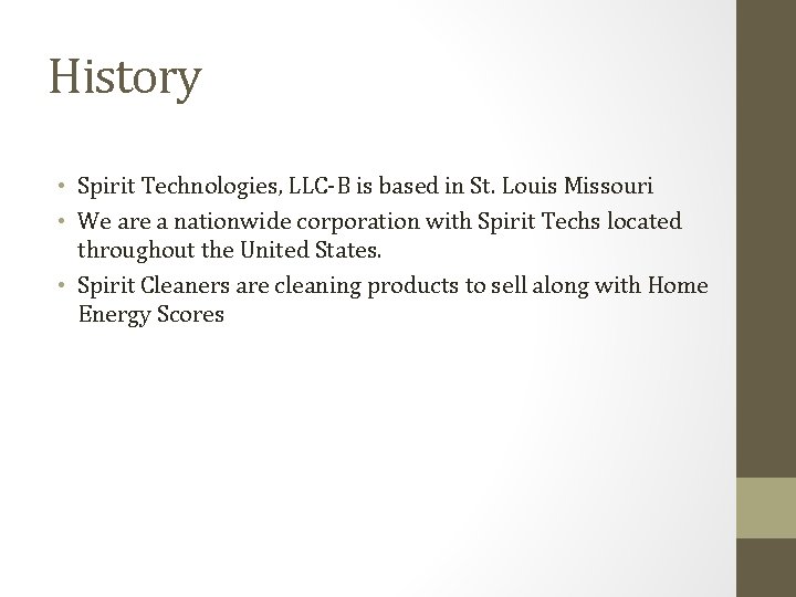 History • Spirit Technologies, LLC-B is based in St. Louis Missouri • We are