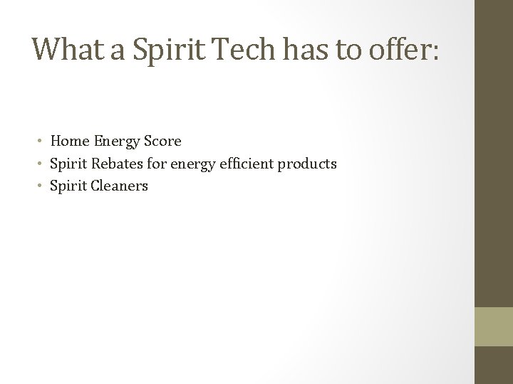 What a Spirit Tech has to offer: • Home Energy Score • Spirit Rebates