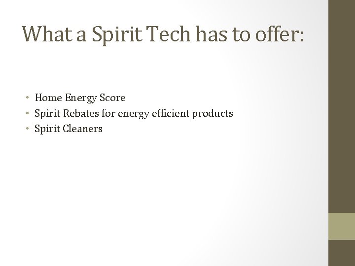 What a Spirit Tech has to offer: • Home Energy Score • Spirit Rebates