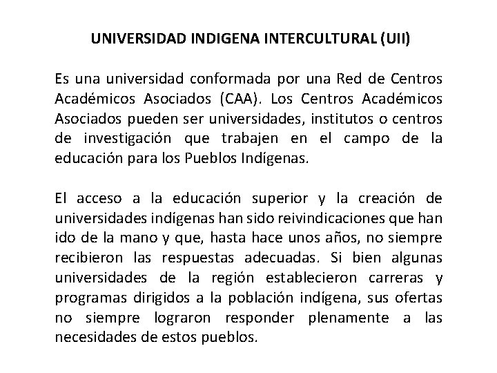 UNIVERSIDAD INDIGENA INTERCULTURAL (UII) Es una universidad conformada por una Red de Centros Académicos