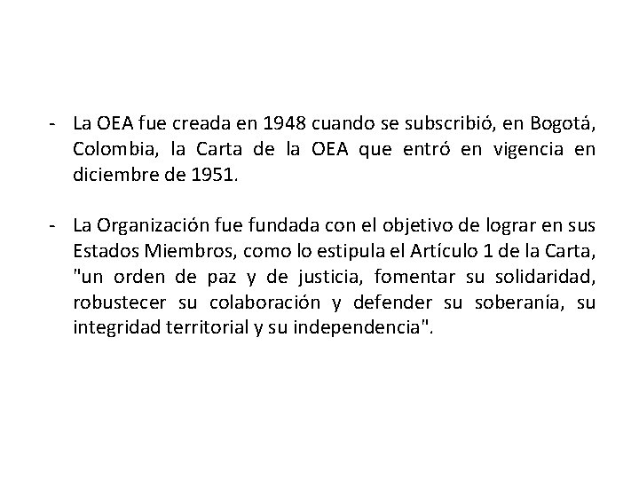 - La OEA fue creada en 1948 cuando se subscribió, en Bogotá, Colombia, la