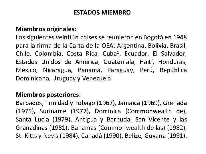 ESTADOS MIEMBRO Miembros originales: Los siguientes veintiún países se reunieron en Bogotá en 1948