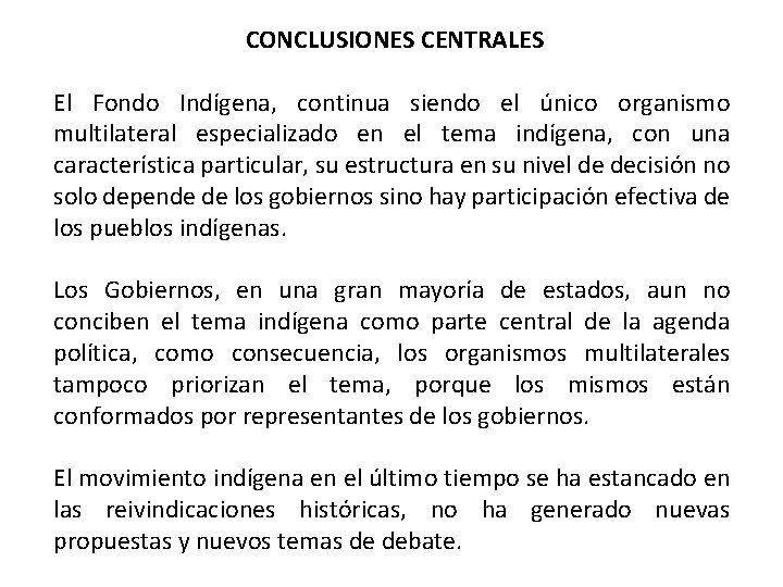 CONCLUSIONES CENTRALES El Fondo Indígena, continua siendo el único organismo multilateral especializado en el