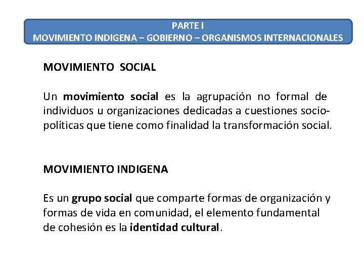 PARTE I MOVIMIENTO INDIGENA – GOBIERNO – ORGANISMOS INTERNACIONALES MOVIMIENTO SOCIAL Un movimiento social