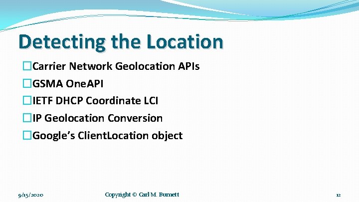 Detecting the Location �Carrier Network Geolocation APIs �GSMA One. API �IETF DHCP Coordinate LCI