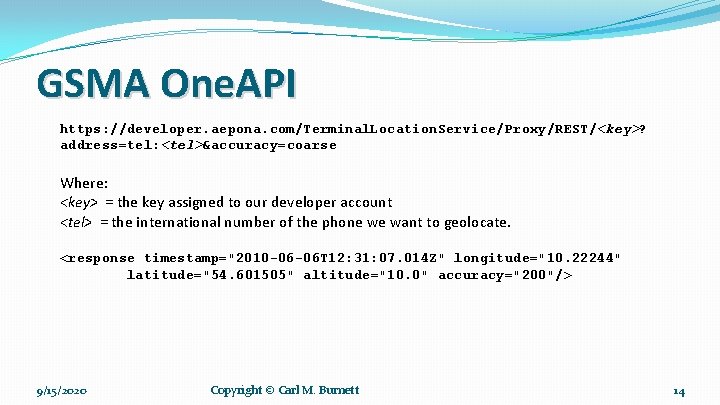 GSMA One. API https: //developer. aepona. com/Terminal. Location. Service/Proxy/REST/<key>? address=tel: <tel>&accuracy=coarse Where: <key> =