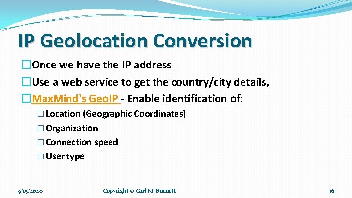 IP Geolocation Conversion �Once we have the IP address �Use a web service to