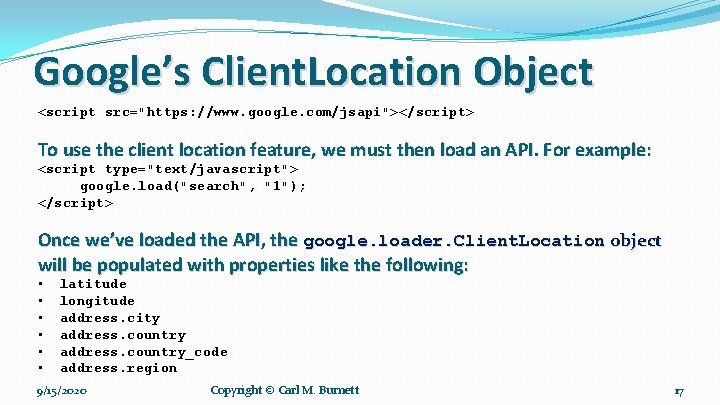 Google’s Client. Location Object <script src="https: //www. google. com/jsapi"></script> To use the client location