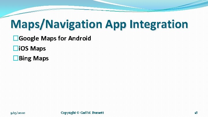 Maps/Navigation App Integration �Google Maps for Android �i. OS Maps �Bing Maps 9/15/2020 Copyright