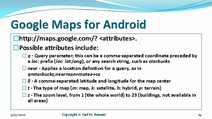 Google Maps for Android �http: //maps. google. com/? <attributes>. �Possible attributes include: � q