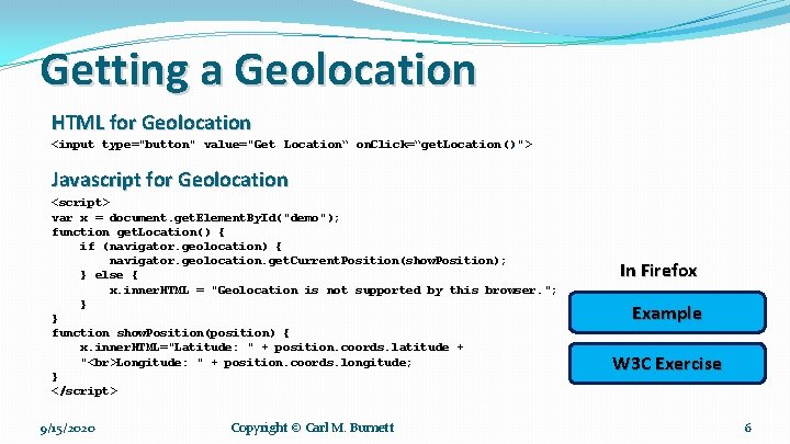 Getting a Geolocation HTML for Geolocation <input type="button" value="Get Location“ on. Click=“get. Location()"> Javascript