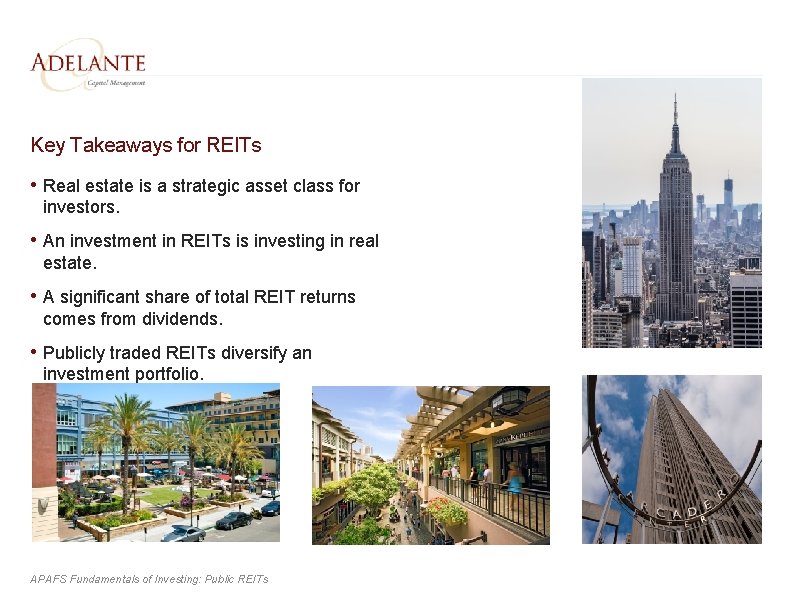 Key Takeaways for REITs • Real estate is a strategic asset class for investors.