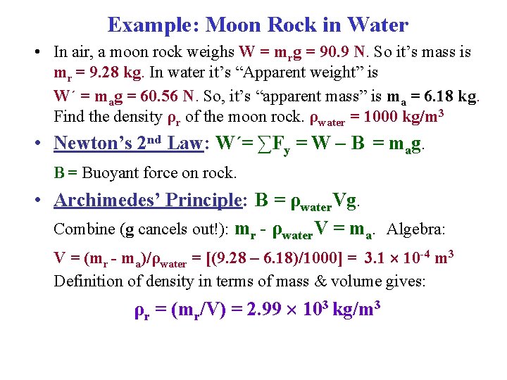 Example: Moon Rock in Water • In air, a moon rock weighs W =