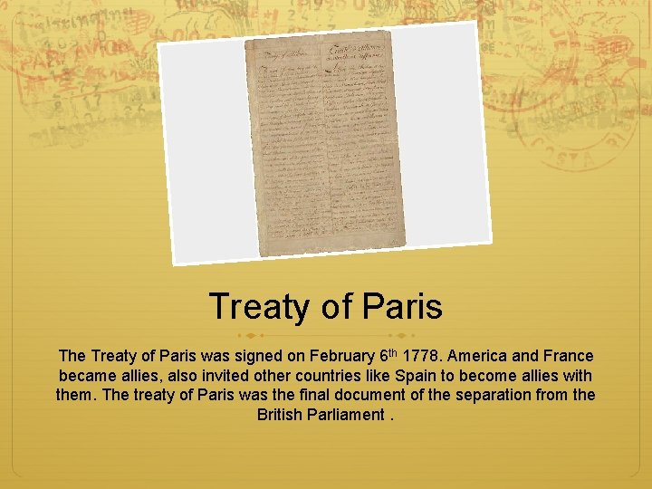 Treaty of Paris The Treaty of Paris was signed on February 6 th 1778.