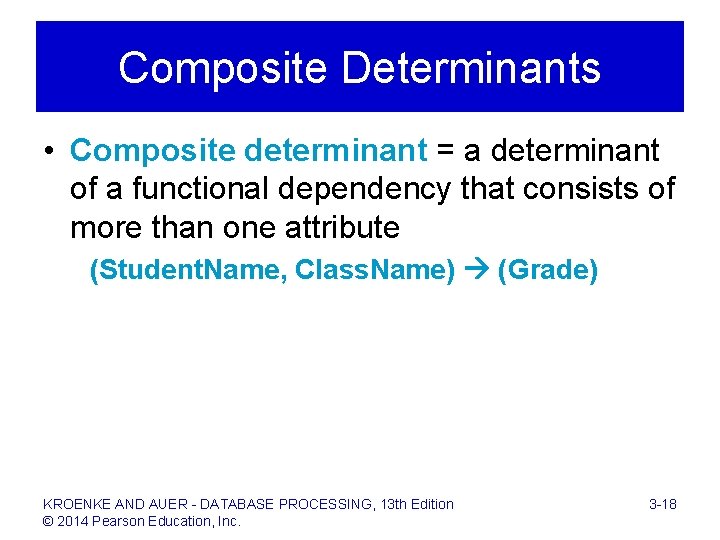 Composite Determinants • Composite determinant = a determinant of a functional dependency that consists