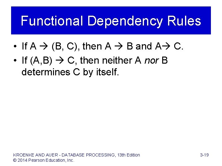 Functional Dependency Rules • If A (B, C), then A B and A C.