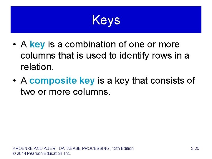 Keys • A key is a combination of one or more columns that is