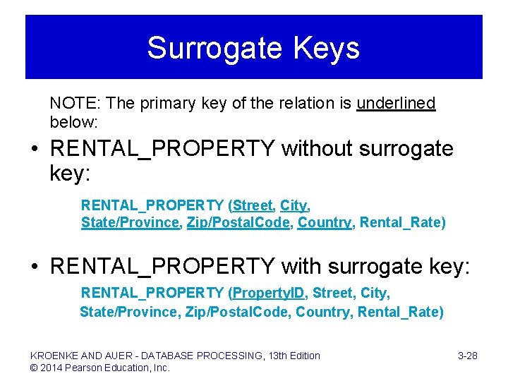 Surrogate Keys NOTE: The primary key of the relation is underlined below: • RENTAL_PROPERTY