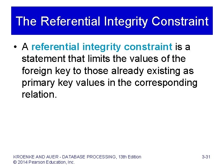 The Referential Integrity Constraint • A referential integrity constraint is a statement that limits