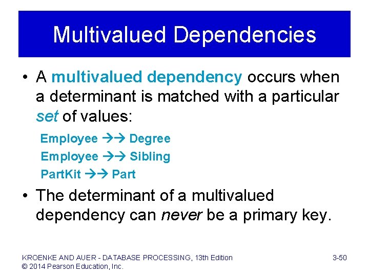 Multivalued Dependencies • A multivalued dependency occurs when a determinant is matched with a