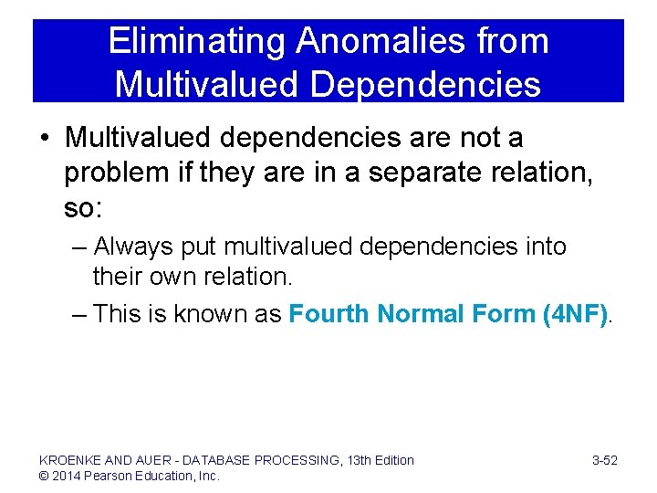 Eliminating Anomalies from Multivalued Dependencies • Multivalued dependencies are not a problem if they