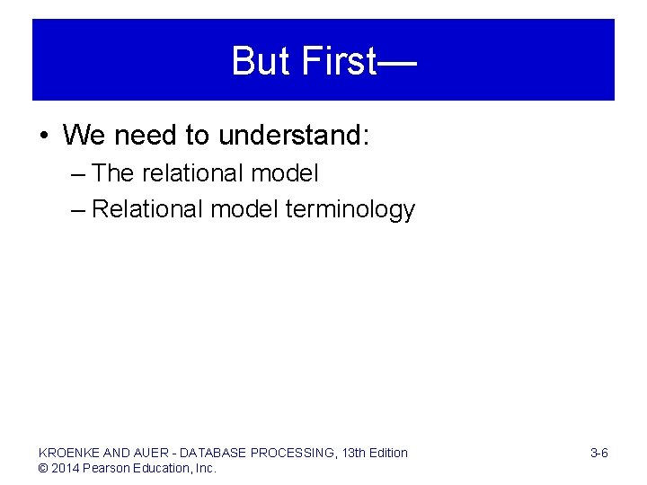 But First— • We need to understand: – The relational model – Relational model