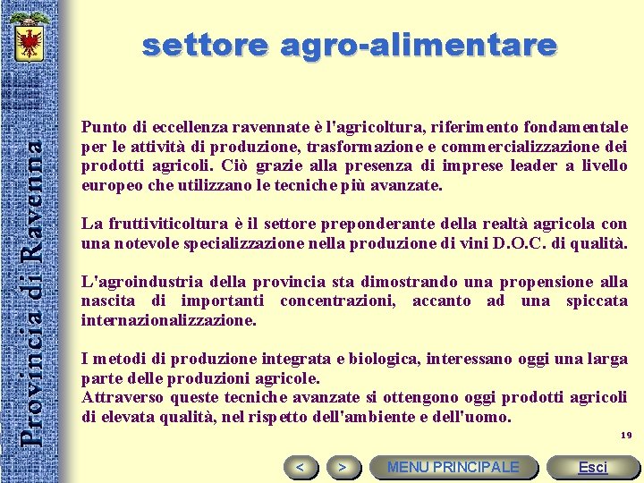 settore agro-alimentare Punto di eccellenza ravennate è l'agricoltura, riferimento fondamentale per le attività di